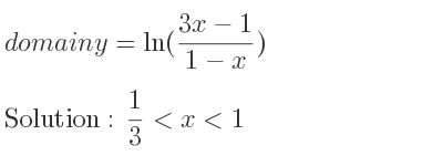 The domain of y=ln((3x-1)/(1-x)) is 1/3 <x<1